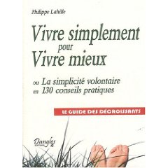 Vivre simplement pour vivre mieux. Le guide des décroissants